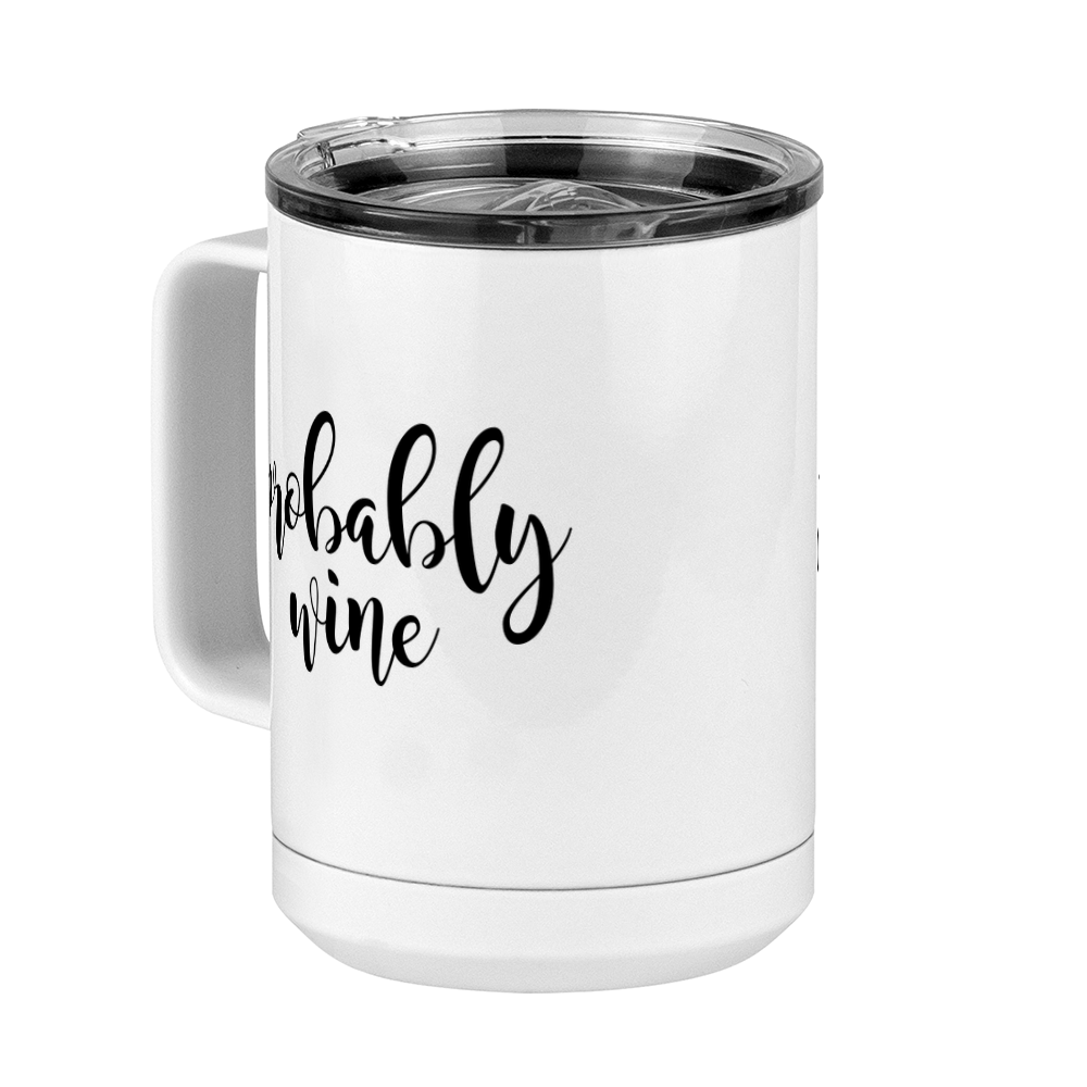 Funny Coffee Mug Tumbler with Handle (15 oz), Probably Wine - Front Left View