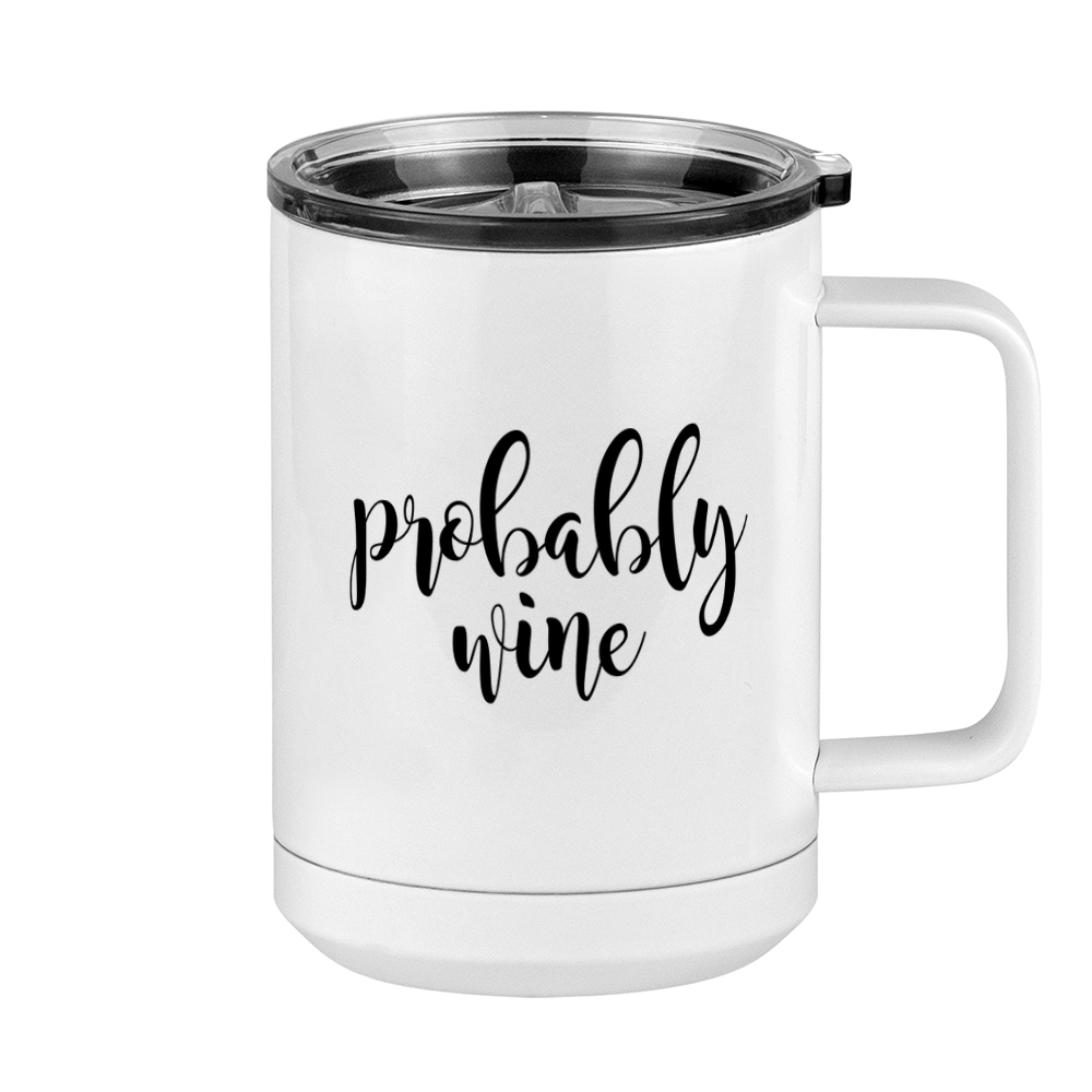 Funny Coffee Mug Tumbler with Handle (15 oz), Probably Wine - Right View