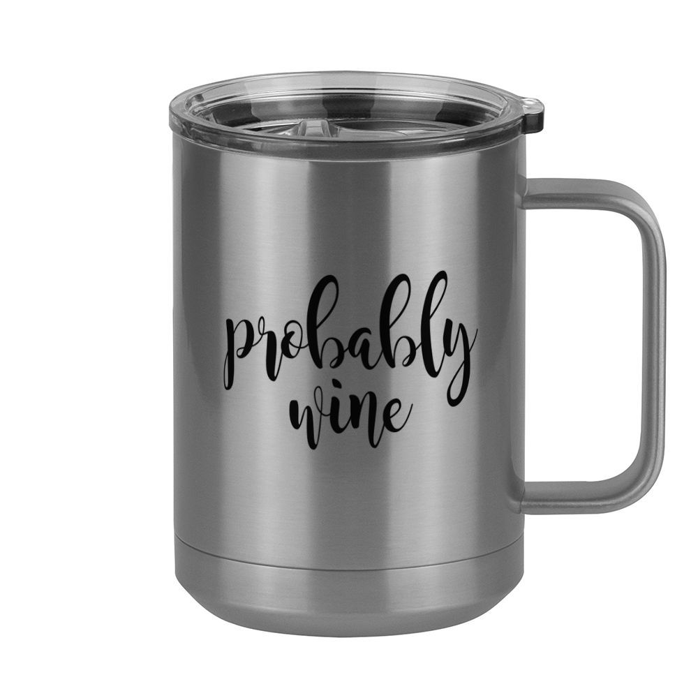 Funny Coffee Mug Tumbler with Handle (15 oz), Probably Wine - Right View