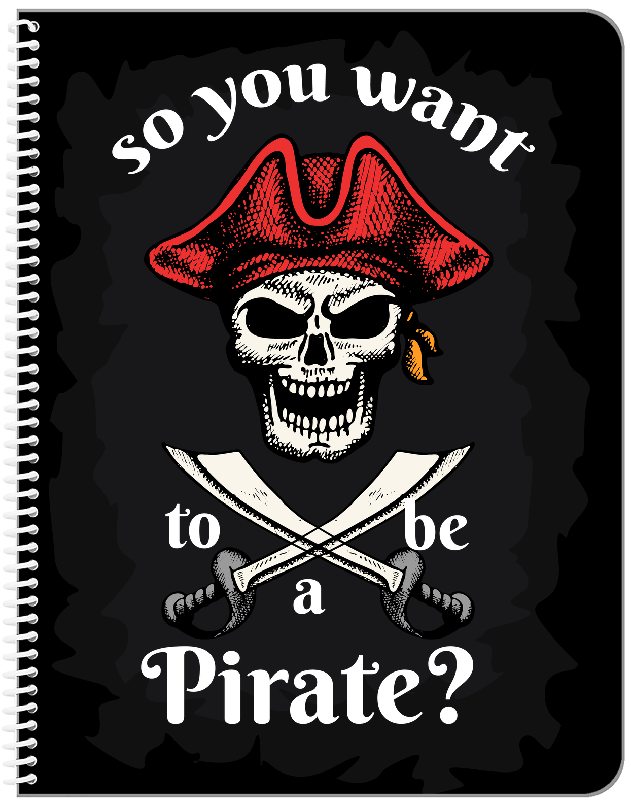 Pirates Notebook - So You Want To Be A Pirate - Front View