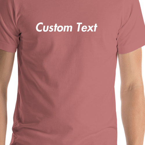 Personalized T-Shirt - Mauve - Your Custom Text - Shirt Close-Up View
