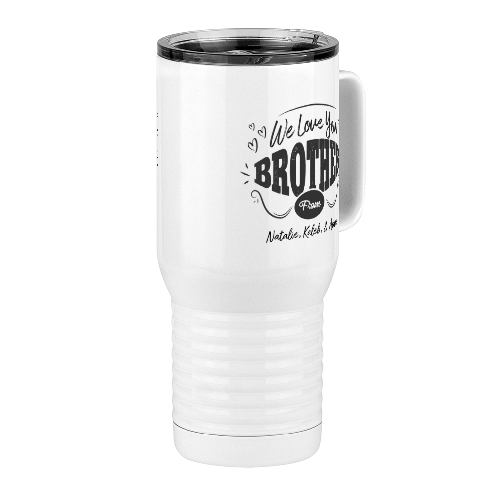 Personalized We Love You Brother Travel Coffee Mug Tumbler with Handle (20 oz) - Front Right View
