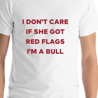 Thumbnail for I Don't Care if She Got Red Flags I'm a Bull T-Shirt - White - Shirt Close-Up View