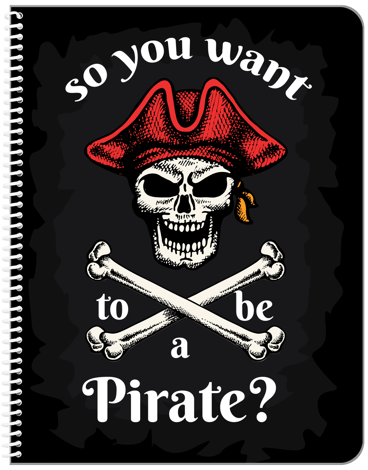 Pirates Notebook - So You Want To Be A Pirate - Front View