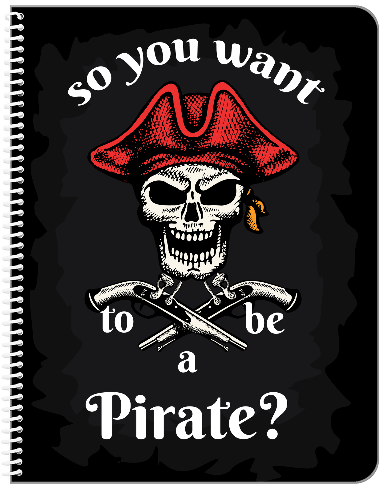 Pirates Notebook - So You Want To Be A Pirate - Front View