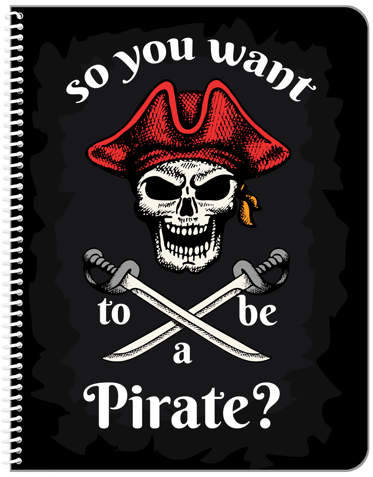 Pirates Notebook - So You Want To Be A Pirate - Front View