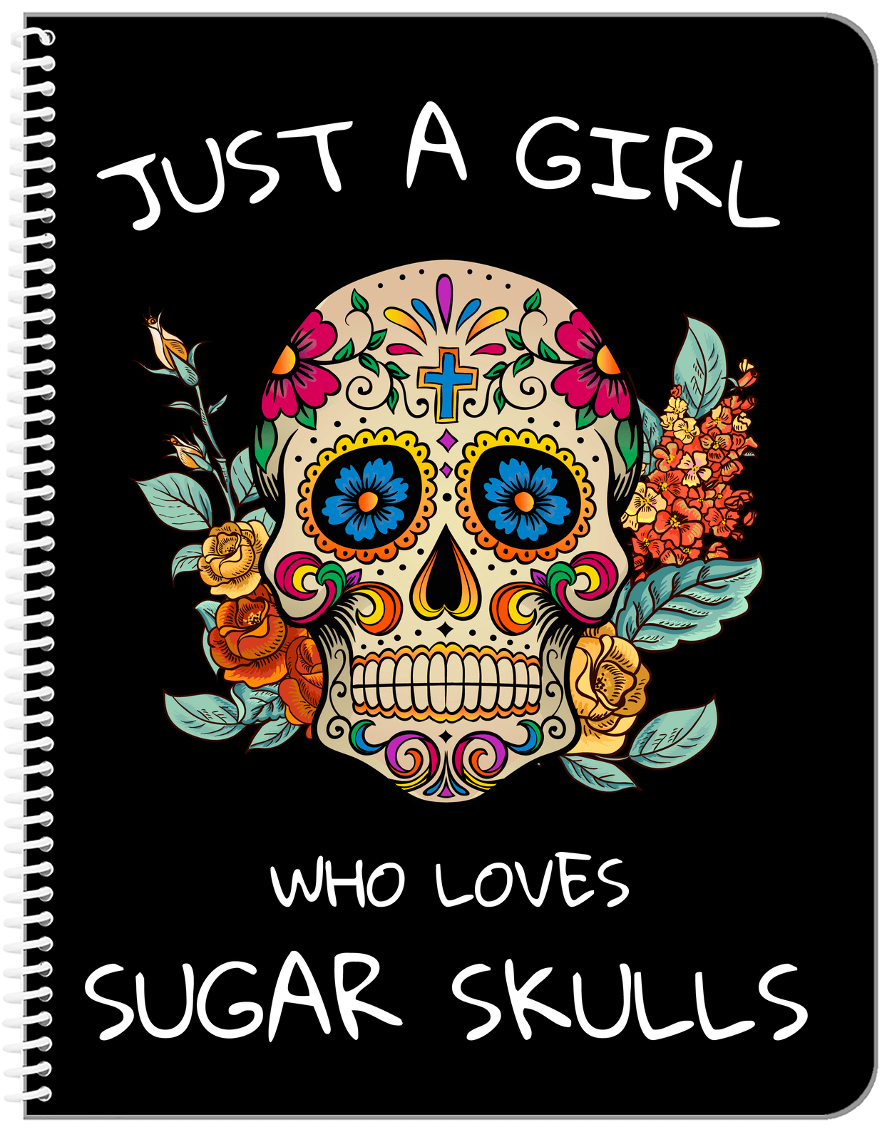 Sugar Skulls Notebook - Just a Girl - Front View