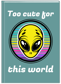 Thumbnail for Personalized Aliens / UFO Journal - Too Cute For This World - Front View