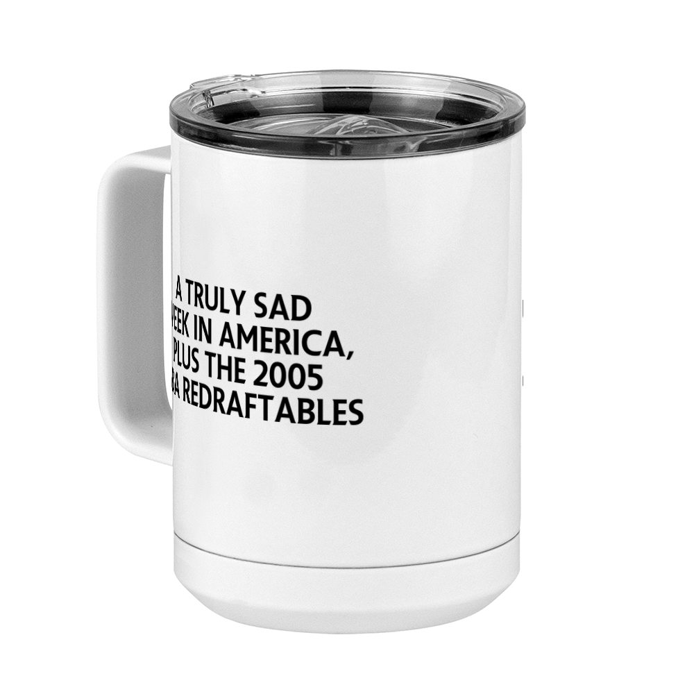 A Truly Sad Week in America Coffee Mug Tumbler with Handle (15 oz) - Plus the 2005 NBA Redraftables - Front Left View