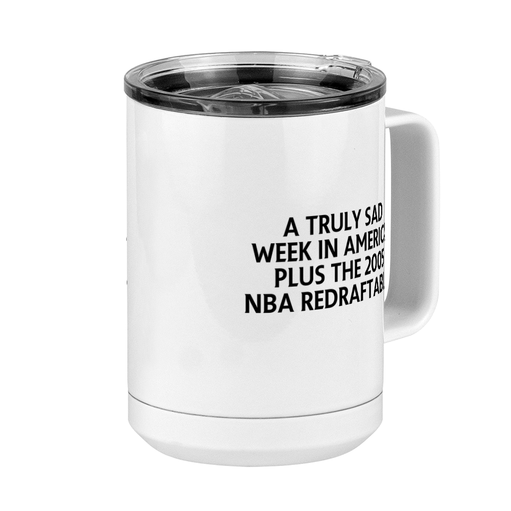 A Truly Sad Week in America Coffee Mug Tumbler with Handle (15 oz) - Plus the 2005 NBA Redraftables - Front Right View