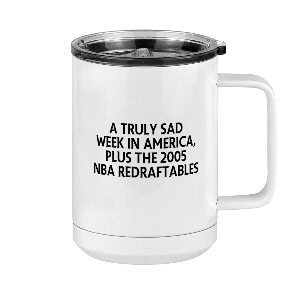 A Truly Sad Week in America Coffee Mug Tumbler with Handle (15 oz) - Plus the 2005 NBA Redraftables - Right View