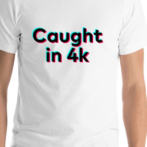 Caught in 4k T-Shirt - White - TikTok Trends - Shirt Close-Up View