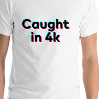 Thumbnail for Caught in 4k T-Shirt - White - TikTok Trends - Shirt Close-Up View