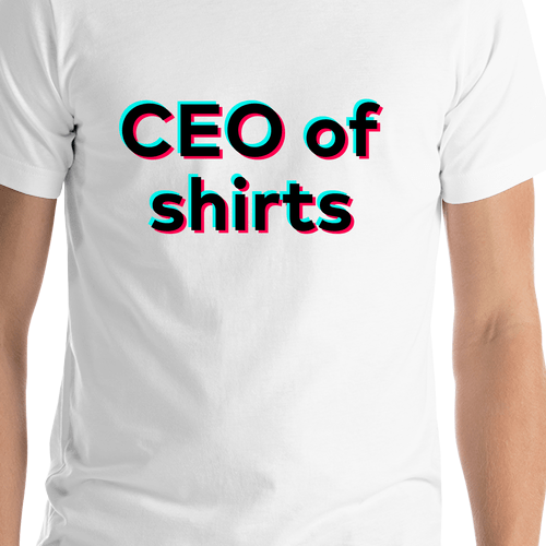 CEO of Shirts T-Shirt - White - TikTok Trends - Shirt Close-Up View