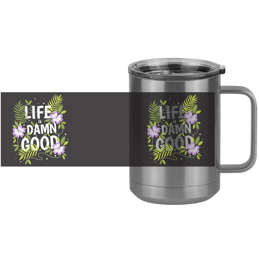Life is Damn Good Coffee Mug Tumbler with Handle (15 oz) - Flowers - Design View