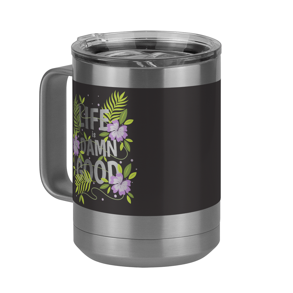 Life is Damn Good Coffee Mug Tumbler with Handle (15 oz) - Flowers - Front Left View