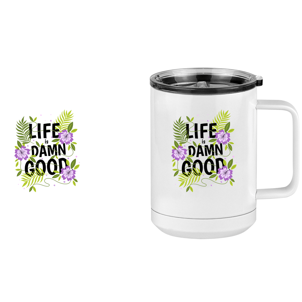 Life is Damn Good Coffee Mug Tumbler with Handle (15 oz) - Flowers - Design View