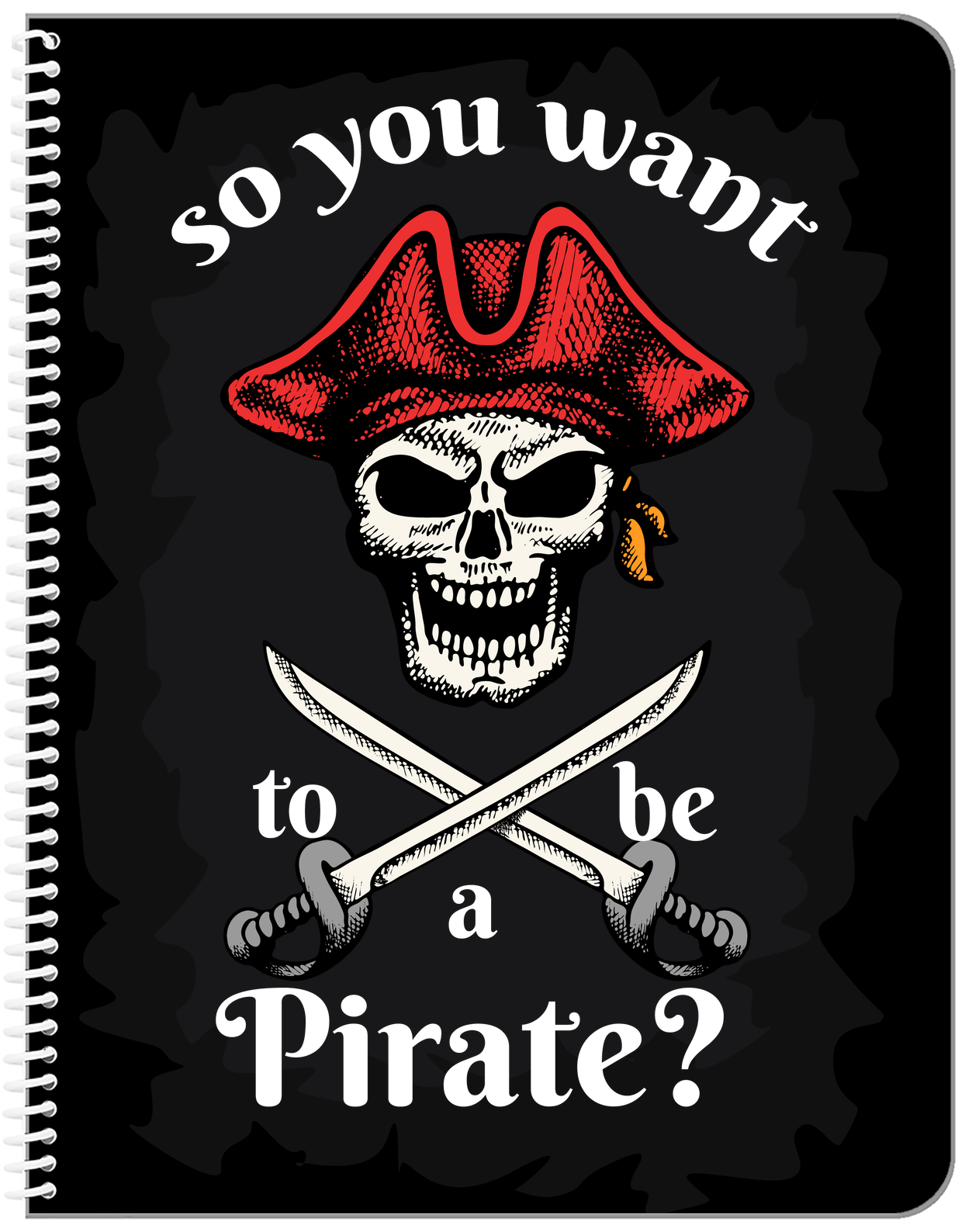 Pirates Notebook - So You Want To Be A Pirate - Front View
