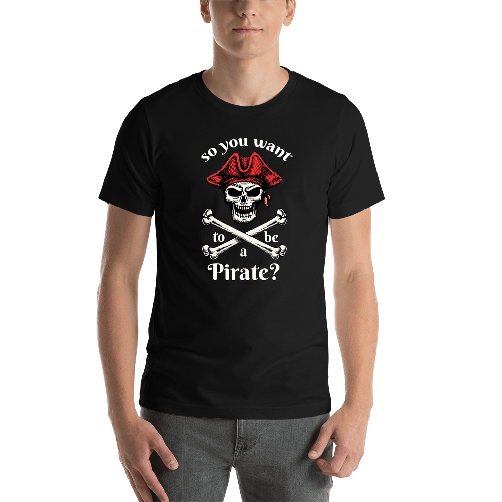 Pirates T-Shirt - Black - So You Want To Be A Pirate - Crossbones - Shirt View