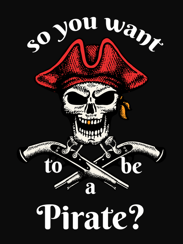 Pirates T-Shirt - Black - So You Want To Be A Pirate - Arms - Decorate View