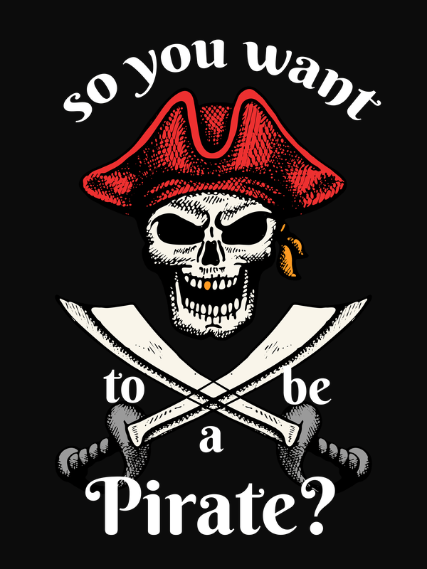 Pirates T-Shirt - Black - So You Want To Be A Pirate - Cutlass - Decorate View