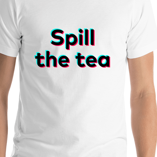 Spill The Tea T-Shirt - White - TikTok Trends - Shirt Close-Up View