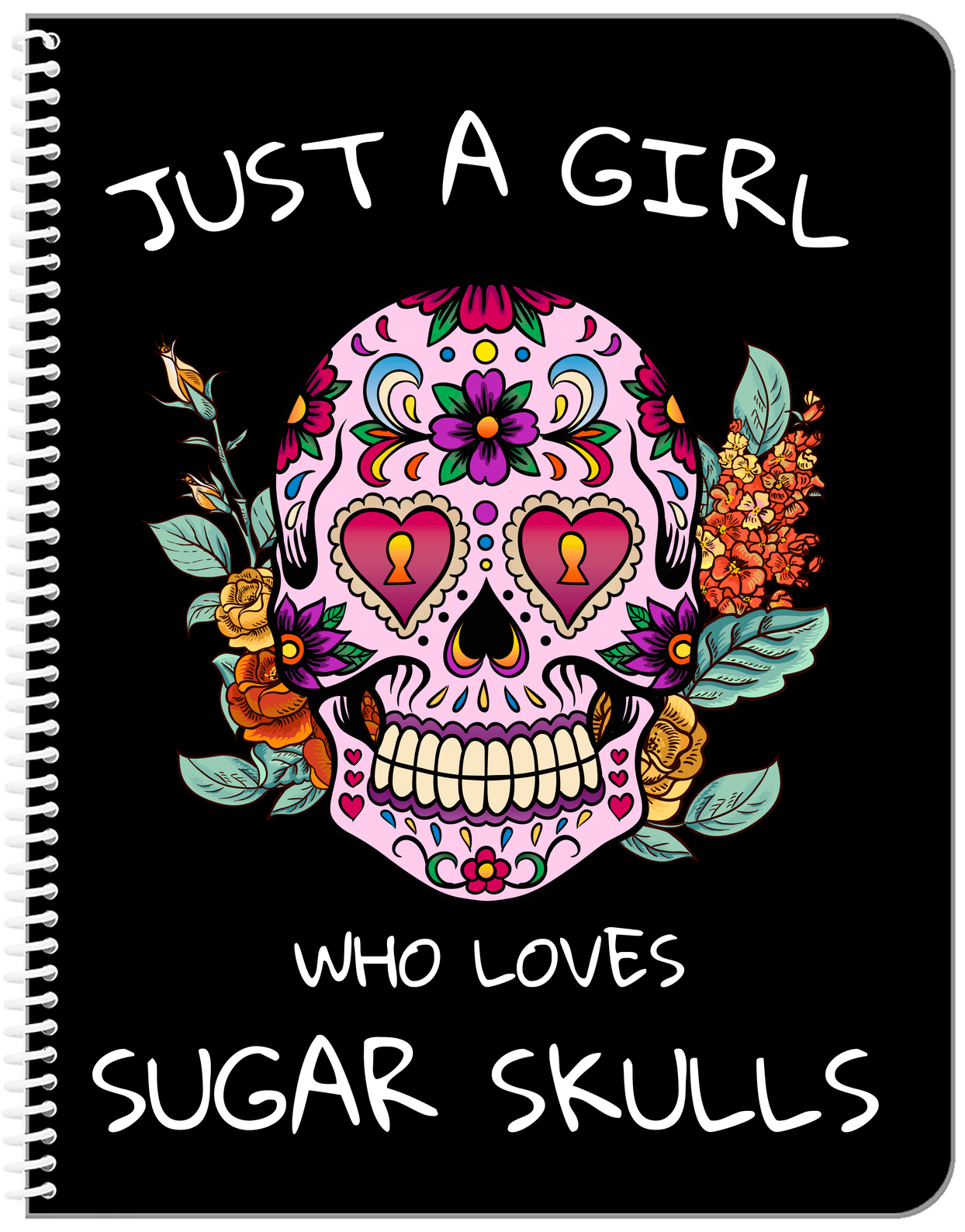 Sugar Skulls Notebook - Just a Girl - Front View
