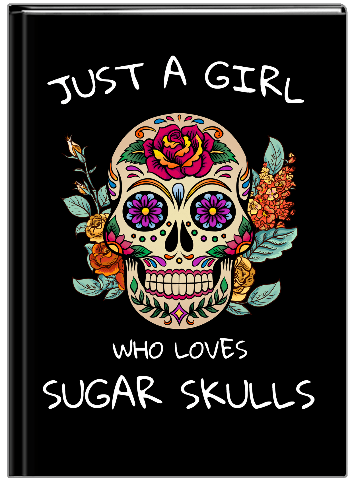 Sugar Skulls Journal - Just A Girl - Front View