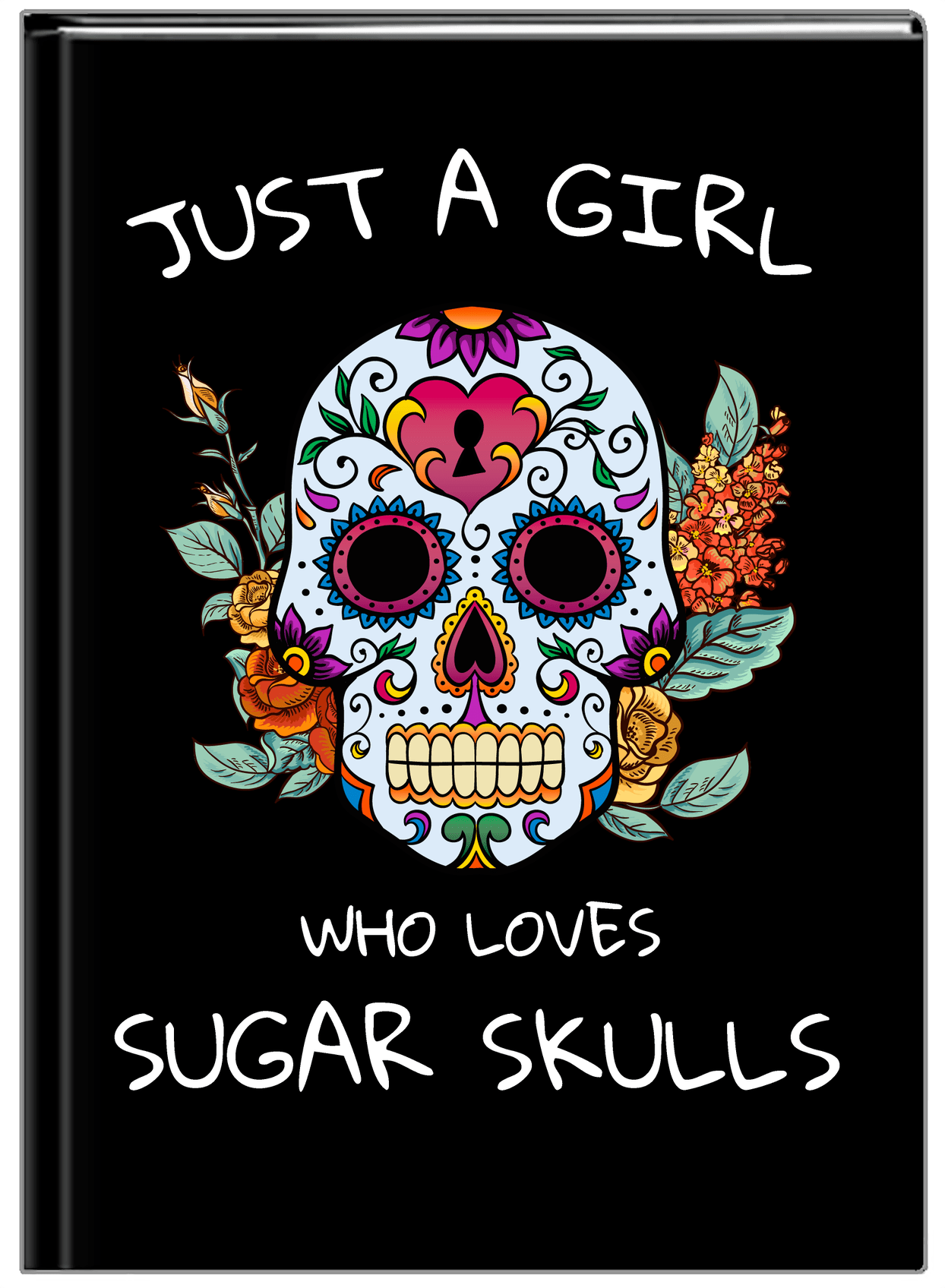 Sugar Skulls Journal - Just A Girl - Front View