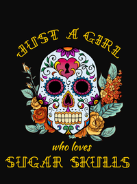 Thumbnail for Sugar Skull T-Shirt - Black - Just a Girl Who Loves Sugar Skulls - Decorate View