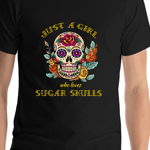 Sugar Skull T-Shirt - Black - Just a Girl Who Loves Sugar Skulls - Shirt Close-Up View