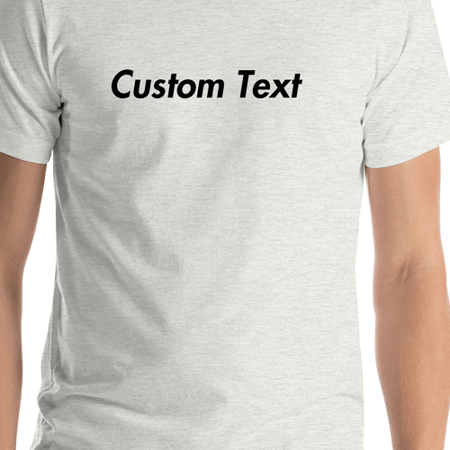 Personalized T-Shirt - Ash - Your Custom Text - Shirt Close-Up View