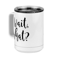 Thumbnail for Wait What Coffee Mug Tumbler with Handle (15 oz), Custom Script Cursive Calligraphy - Front Left View