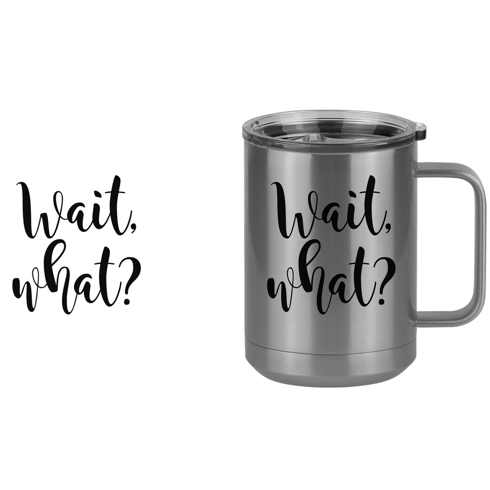 Wait What Coffee Mug Tumbler with Handle (15 oz), Custom Script Cursive Calligraphy - Design View