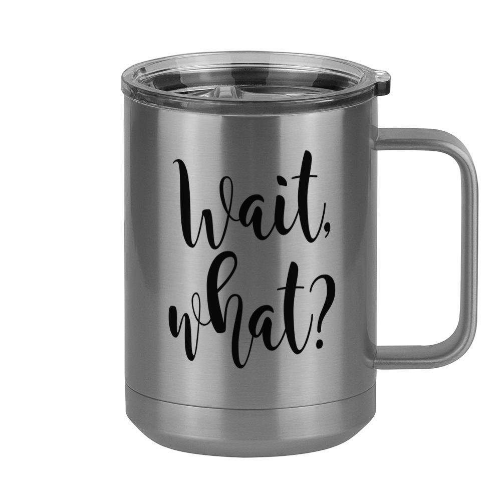 Wait What Coffee Mug Tumbler with Handle (15 oz), Custom Script Cursive Calligraphy - Right View