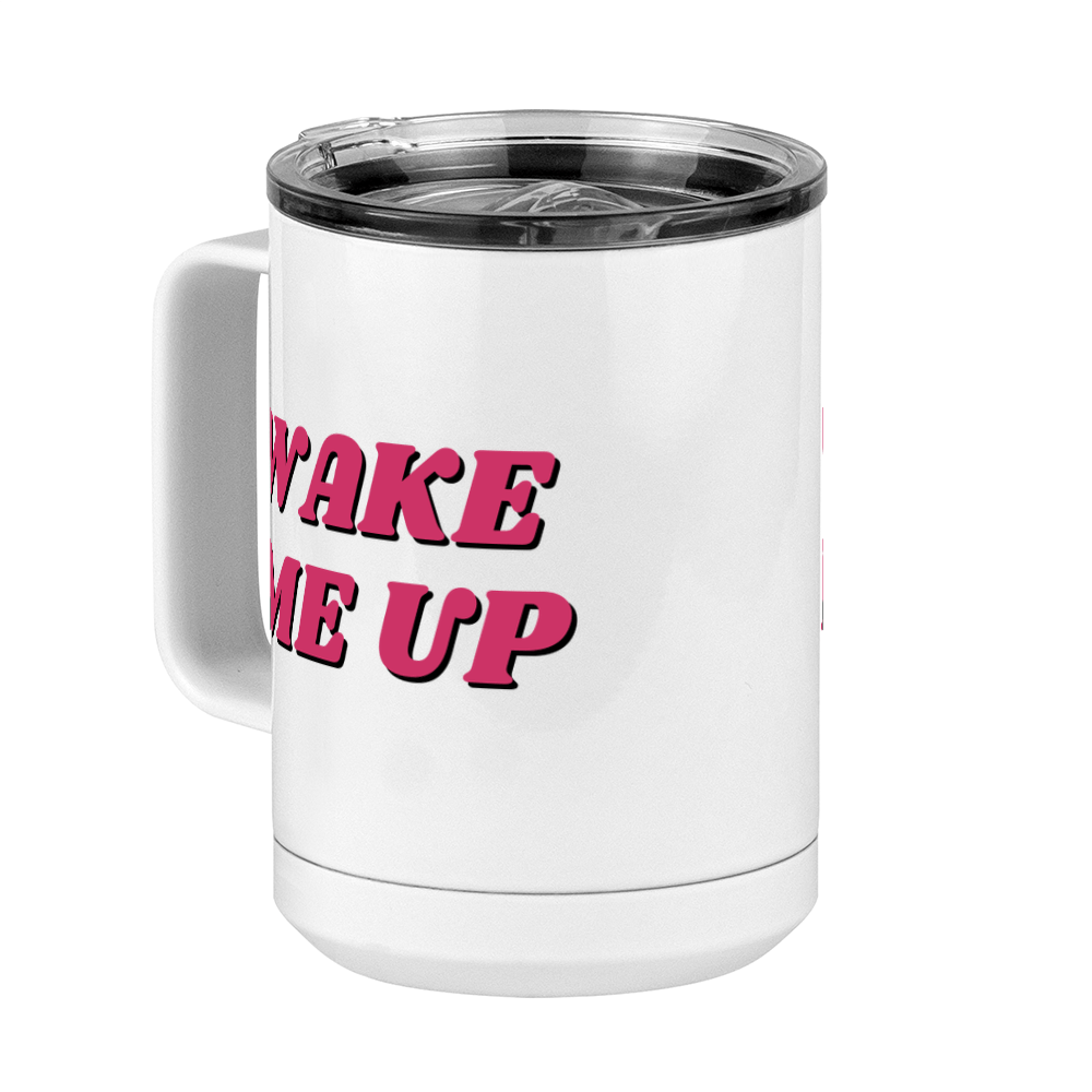 Wake Me Up Coffee Mug Tumbler with Handle (15 oz) - Front Left View