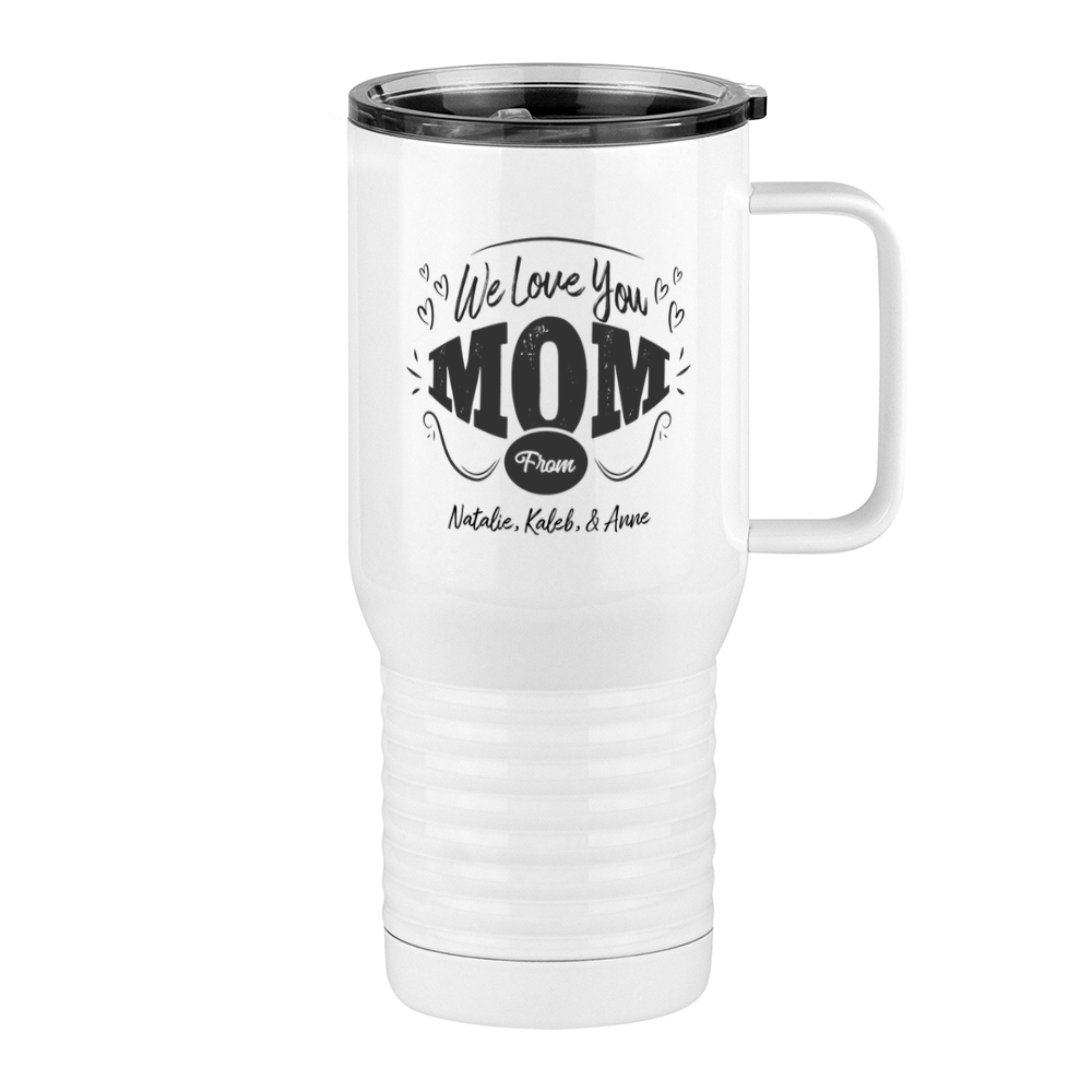 Personalized We Love You Mom Travel Coffee Mug Tumbler with Handle (20 –  JustSoPosh