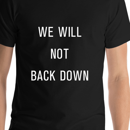 We Will Not Back Down Protest T-Shirt - Black - Shirt Close-Up View
