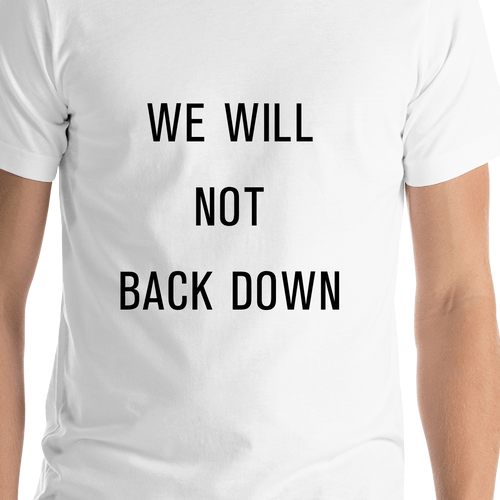 We Will Not Back Down Protest T-Shirt - White - Shirt Close-Up View